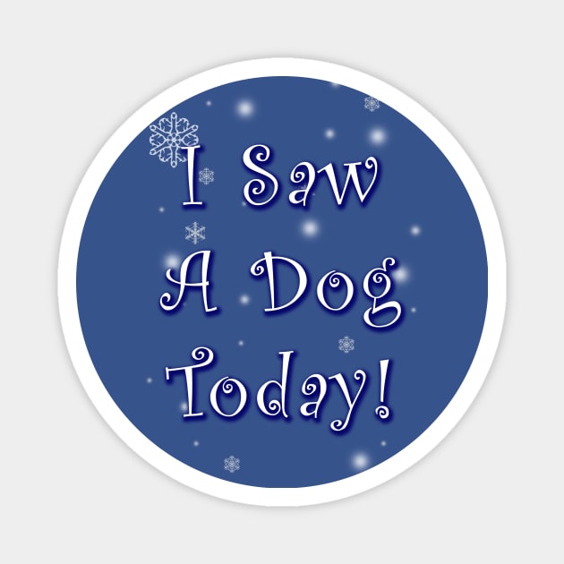 I Saw A Dog Today! Magnet by Vandalay Industries